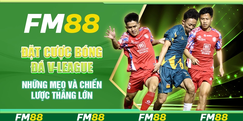 Đặt cược bóng đá V-League Những Mẹo Và Chiến Lược Thắng Lớn