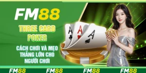 Three Card Poker cách chơi và mẹo thắng lớn cho người chơi