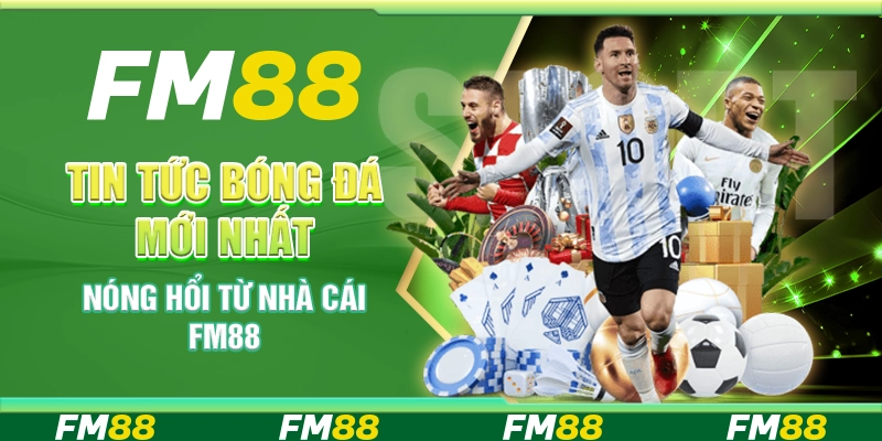 Tin Tức Bóng Đá Mới Nhất Nóng Hổi Từ Nhà Cái Fm88