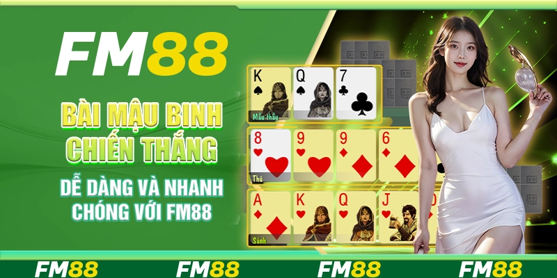 Bài Mậu Binh Chiến Thắng Dễ Dàng Và Nhanh Chóng Với FM88