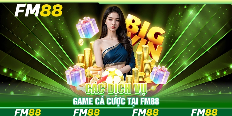 Các dịch vụ game cá cược tại FM88