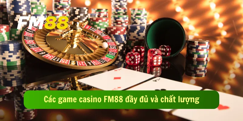 Các game casino FM88 đầy đủ và chất lượng