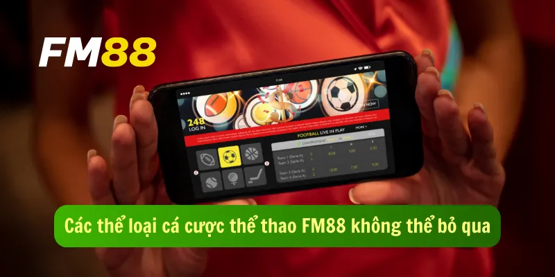 Các thể loại cá cược thể thao FM88 không thể bỏ qua