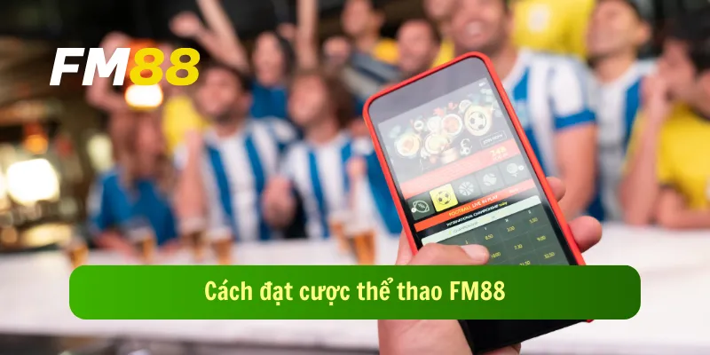 Cách đặt cược thể thao FM88