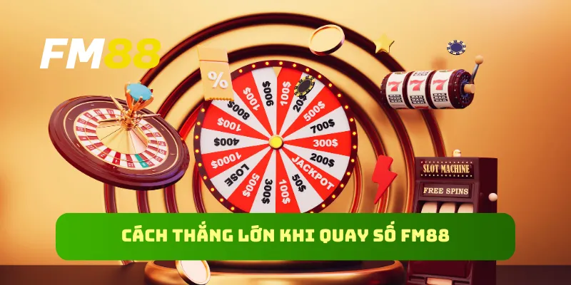 Cách thắng lớn khi quay số FM88