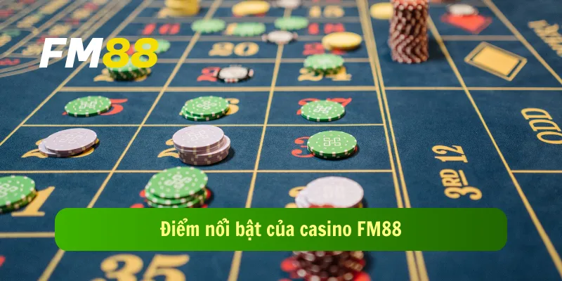 Điểm nổi bật của casino FM88