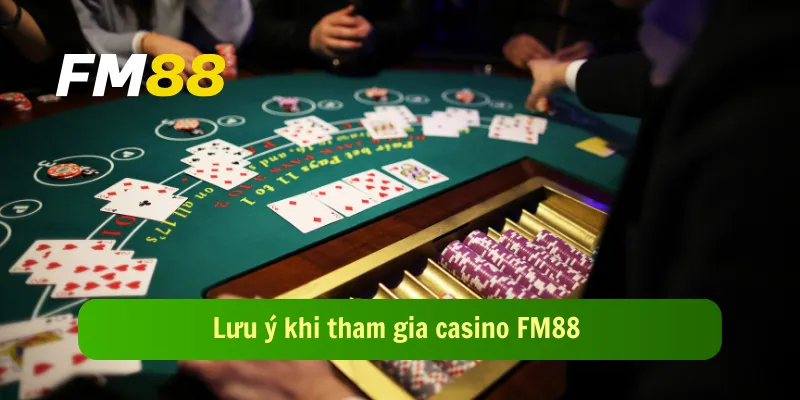 Lưu ý khi tham gia casino FM88