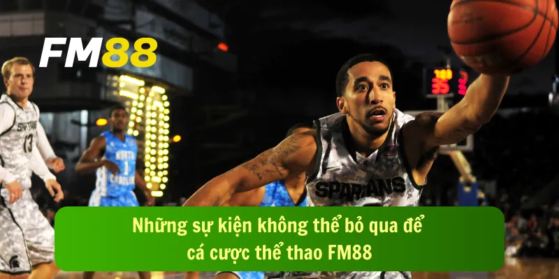 Những sự kiện không thể bỏ qua để cá cược thể thao FM88