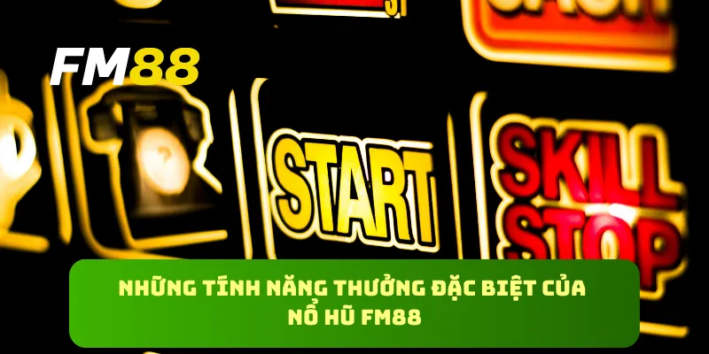 Những tính năng thưởng đặc biệt của nổ hũ fm88