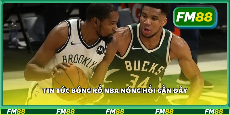 Tin tức bóng rổ NBA nóng hổi gần đây