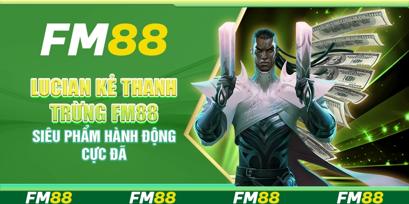 Lucian Kẻ Thanh Trừng FM88 Siêu Phẩm Hành Động Cực Đã