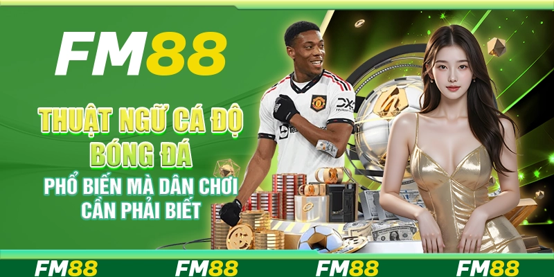 Thuật Ngữ Cá Độ Bóng Đá Phổ Biến Mà Dân Chơi Cần Phải Biết