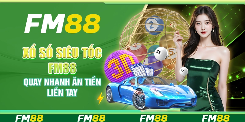 Xổ số Siêu Tốc FM88 – Quay nhanh ăn tiền liền tay