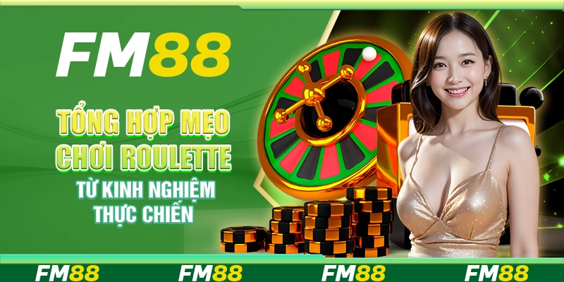 Tổng hợp mẹo chơi roulette từ kinh nghiệm thực chiến