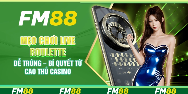 Mẹo chơi Live Roulette dễ trúng – Bí quyết từ cao thủ casino