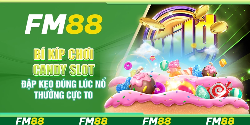 Đập kẹo candy slot – Đập kẹo đúng lúc nổ thưởng cực to