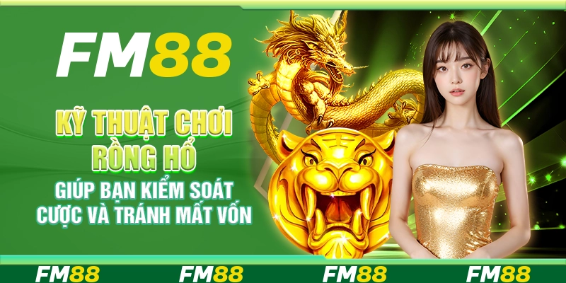 Kỹ thuật chơi rồng hổ giúp bạn kiểm soát cược và tránh mất vốn