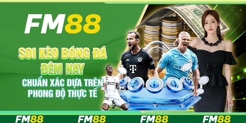 Soi Kèo Bóng Đá Đêm Nay Chuẩn Xác Dựa Trên Phong Độ Thực Tế