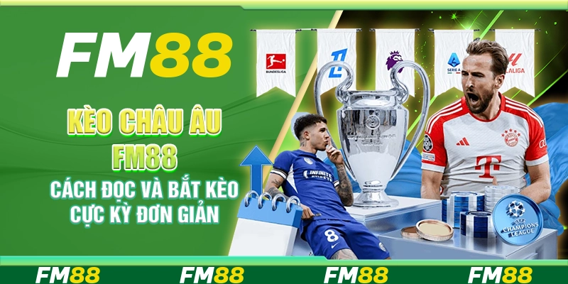 Kèo Châu Âu FM88 Cách Đọc Và Bắt Kèo Cực Kỳ Đơn Giản