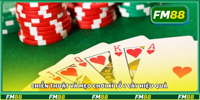 Các chiến thuật và mẹo chơi xì tố 7 cây hiệu quả