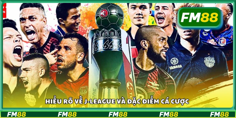 Tìm hiểu về J-League và đặc điểm cá cược