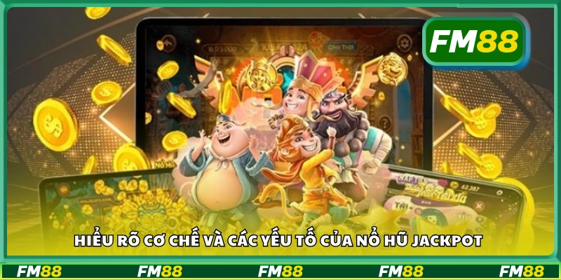 Nắm vững luật chơi và các yếu tố của Nổ Hũ Jackpot