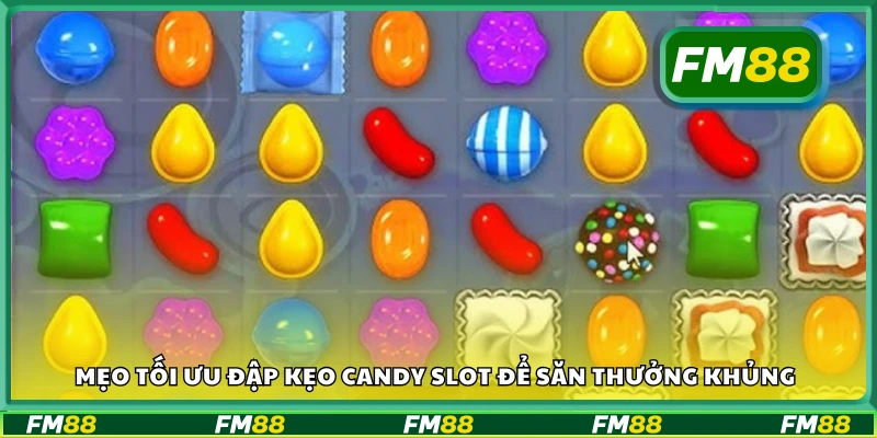Bí kíp chơi Đập kẹo candy slot để săn thưởng khủng