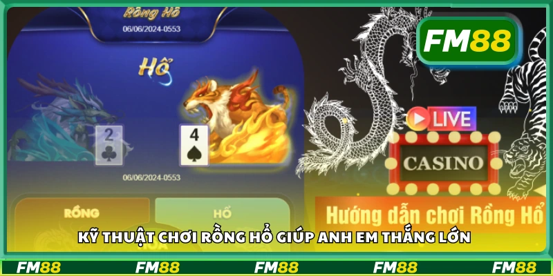 Các kỹ thuật chơi rồng hổ giúp anh em thắng lớn