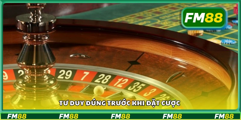 Tư duy đúng trước khi đặt cược