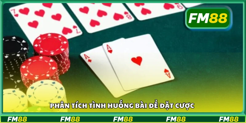 Phân tích tình huống bài để đặt cược