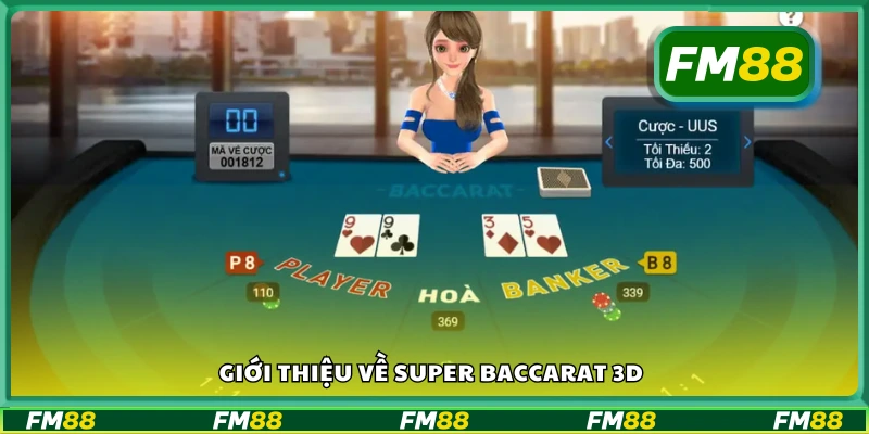 Tìm hiểu về Super Baccarat 3D tại FM88 