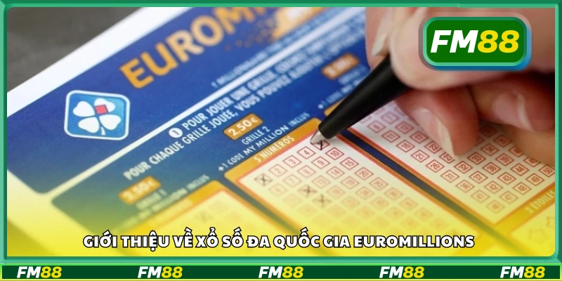Sơ lược về xổ số đa quốc gia EuroMillions
