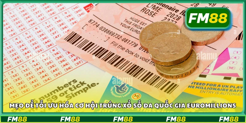 Mẹo để tối ưu cơ hội trúng xổ số đa quốc gia EuroMillions