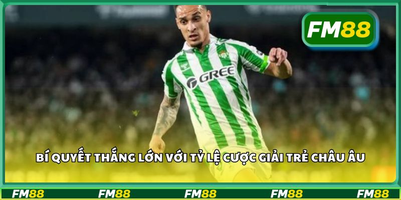 Bí quyết thắng lớn với tỷ lệ cược giải trẻ châu Âu