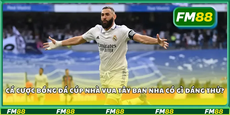 Cá cược bóng đá Cúp Nhà vua Tây Ban Nha có gì đáng thử?