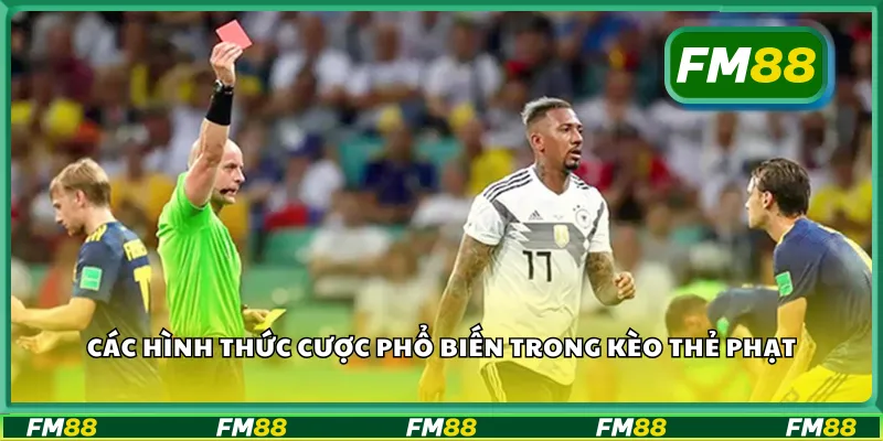 Các hình thức cược phổ biến trong kèo thẻ phạt