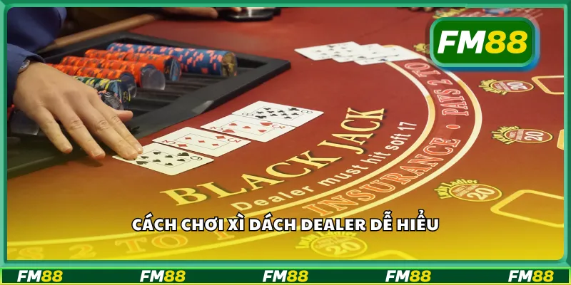 Cách chơi xì dách dealer dễ hiểu