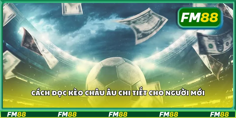 Cách đọc kèo châu Âu chi tiết cho người mới