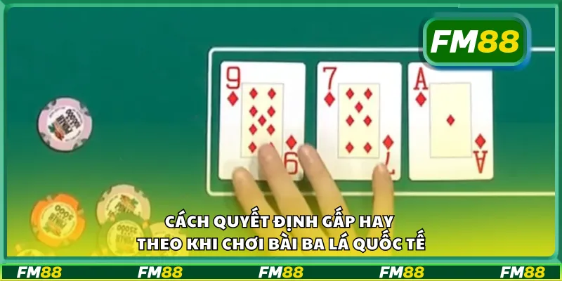Cách quyết định gấp hay theo khi chơi bài ba lá quốc tế