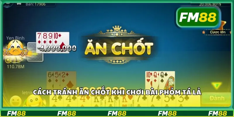 Cách tránh ăn chốt khi chơi bài phỏm tá lả