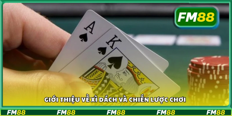 Tìm hiểu về xì dách và chiến lược chơi