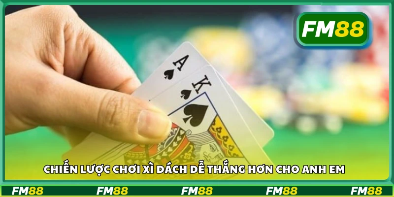 Chiến lược chơi xì dách dễ thắng hơn