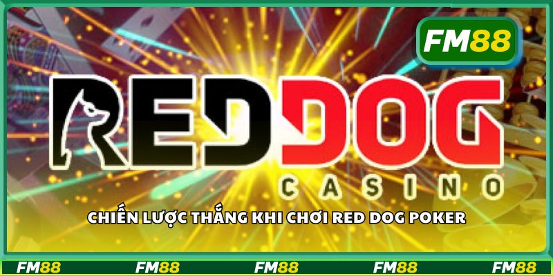 Chiến lược thắng khi chơi red dog poker