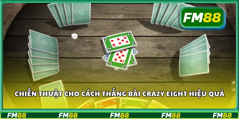 Chiến thuật cho cách thắng bài Crazy Eight hiệu quả
