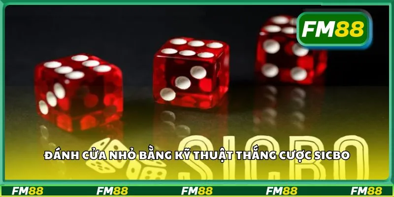 Đánh cửa nhỏ bằng kỹ thuật thắng cược sicbo