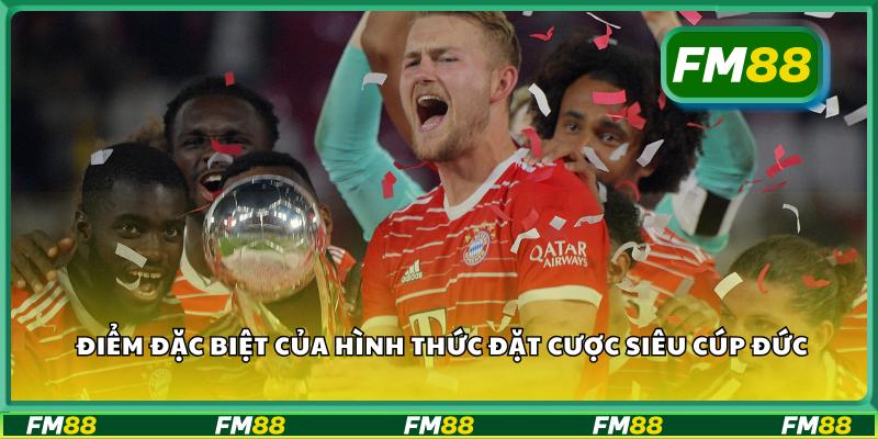 Điểm đặc biệt của hình thức đặt cược siêu cúp Đức