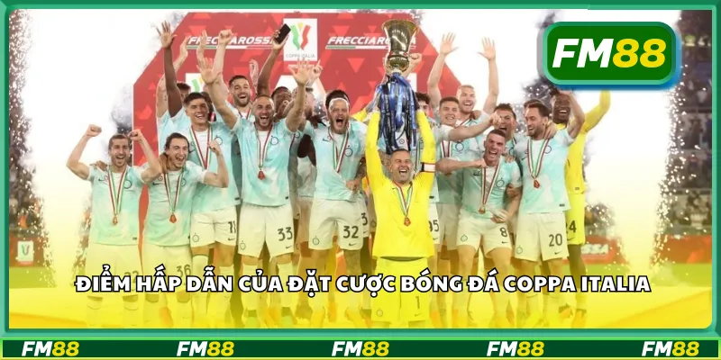 Điểm hấp dẫn của đặt cược bóng đá Coppa Italia