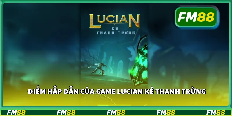 Điểm hấp dẫn của game Lucian kẻ thanh trừng