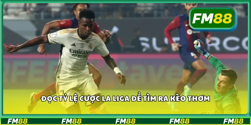 Đọc tỷ lệ cược La Liga để tìm ra kèo thơm