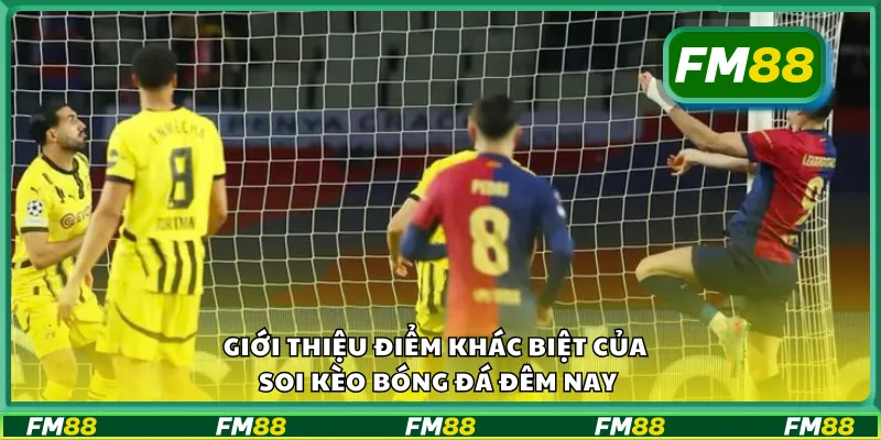 Giới thiệu điểm khác biệt của soi kèo bóng đá đêm nay